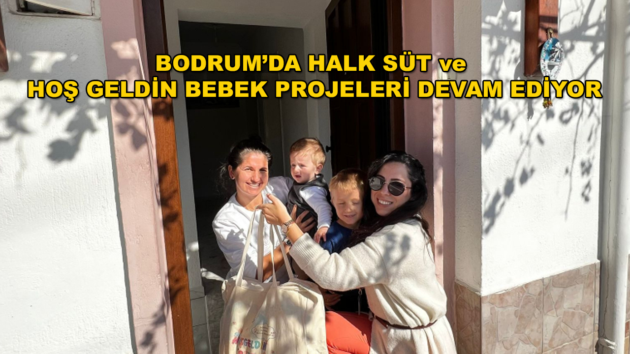 Bodrum Belediyesi Halk S T Ve Ho Geldin Bebek Projeleriyle Vatanda N