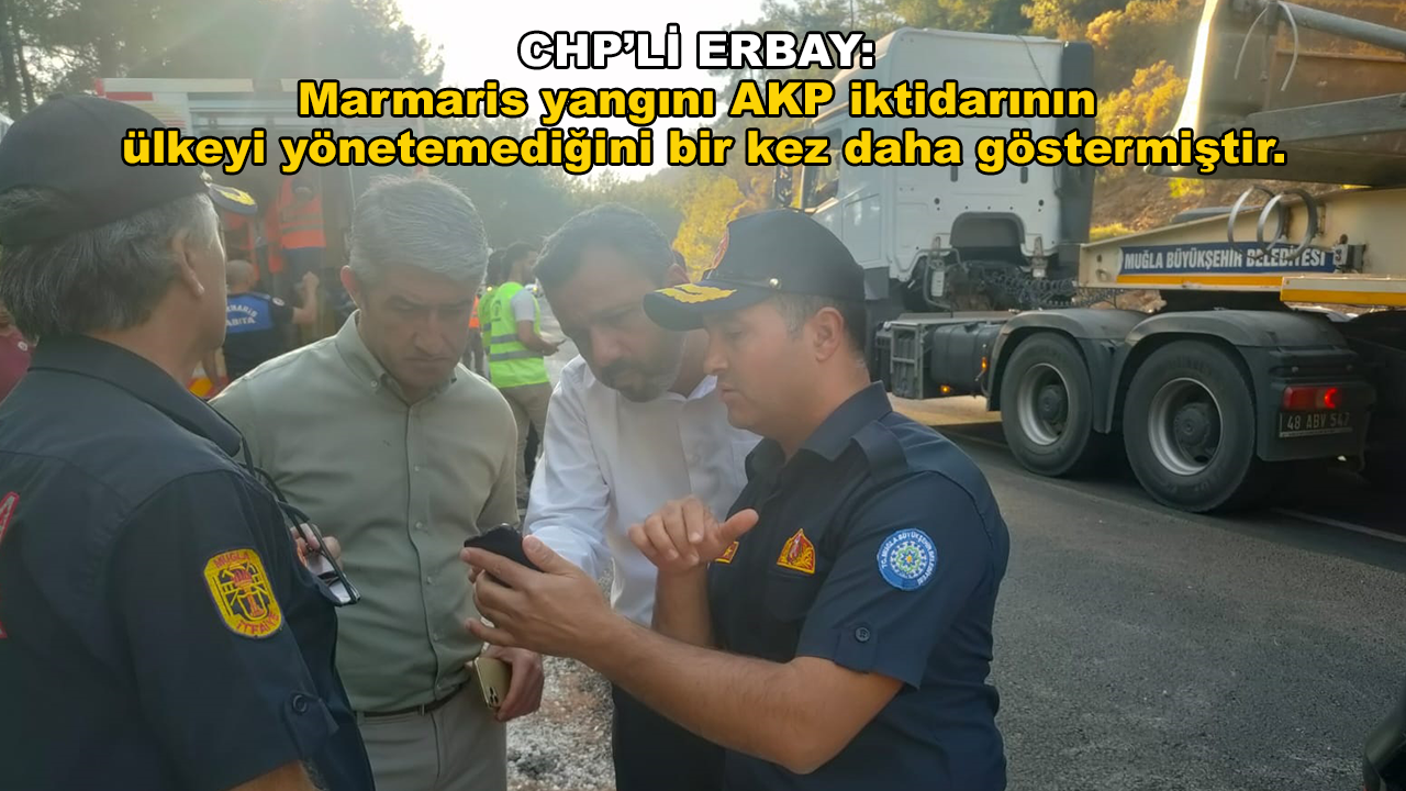 CHP Milletvekili Erbay "Beceriksizliğiniz, ihmalleriniz ve yalanlarınız yüzünden ormanlarımız yok oluyor"