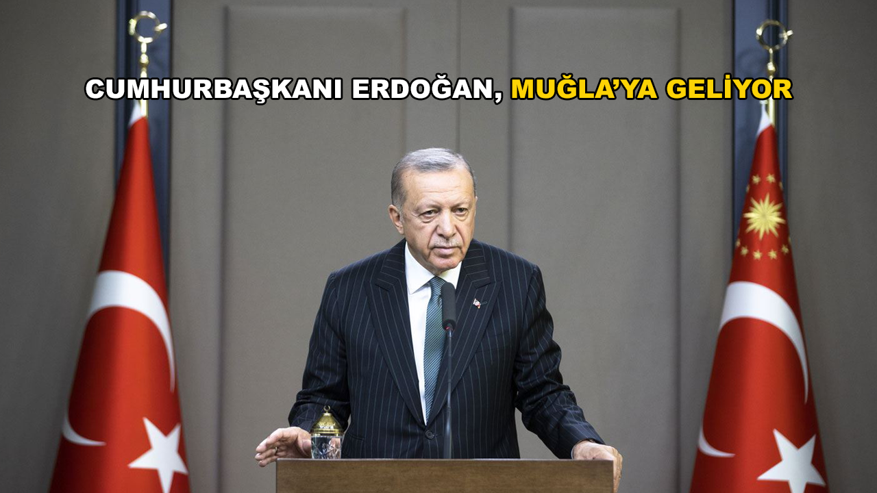 Cumhurbaşkanı Recep Tayyip Erdoğan, Muğla'ya Geliyor