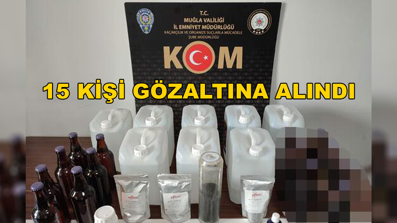 Muğla'da Sahte Alkol Operasyonu 15 Gözaltı