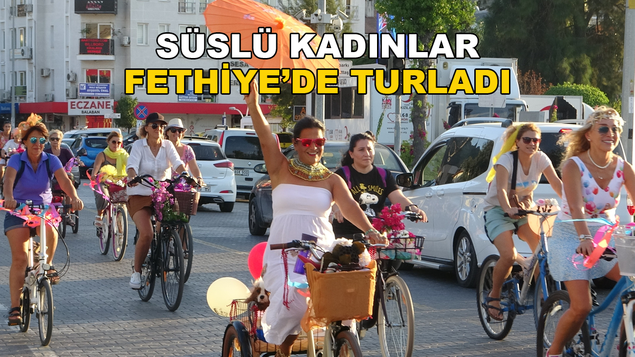 Süslü Kadınlar Bisiklet Turu Fethiye'de Gerçekleştirildi