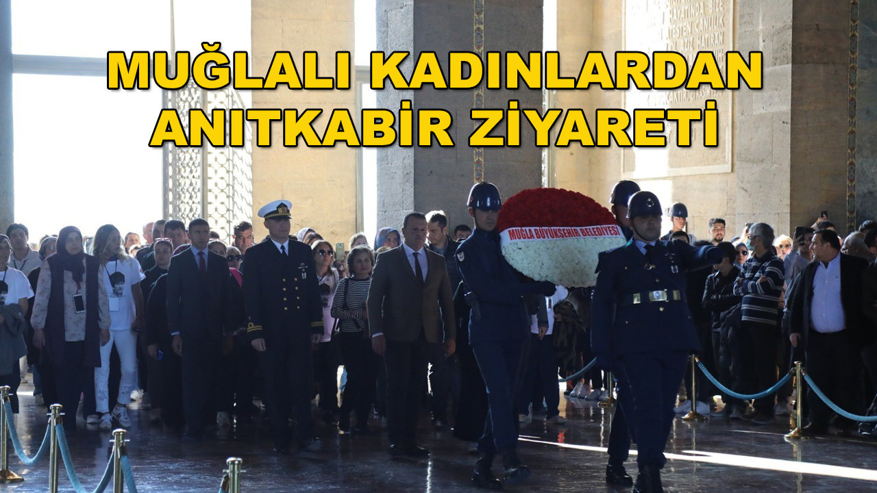 Büyükşehir Belediyesi Muğla'nın 13 İlçesinden 246 Kadını Anıtkabir'e Gönderdi