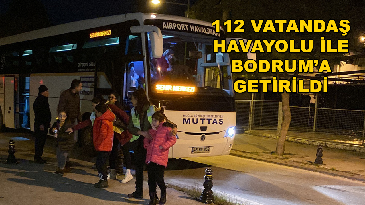 DEPREMDEN ETKİLENEN 112 VATANDAŞ BODRUM'A GETİRİLDİ