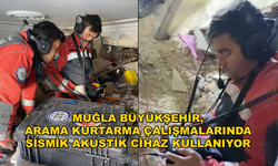 MUĞLA BÜYÜKŞEHİR EKİPLERİ SİSMİK AKUSTİK CİHAZ İLE 28 KİŞİYİ ENKAZDAN KURTARDI