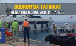 BODRUM'DA DENİZ KİRLİLİĞİNE ACİL MÜDAHELE TATBİKATI GERÇEKLEŞTİ