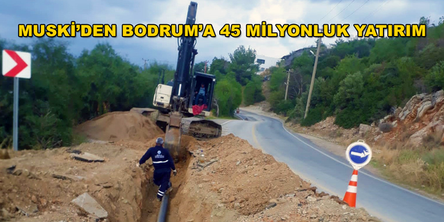 MUSKİ Bodrum'da 24 Kilometre İçme Suyu Hattı Çalışması Gerçekleştirdi