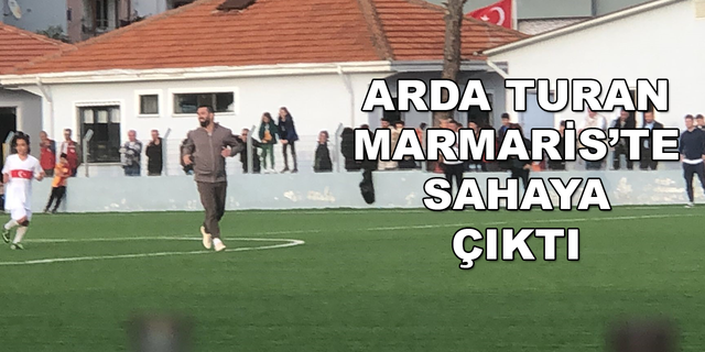 ARDA TURAN MARMARİS'TE DEPREMZEDE GENÇLERLE TOP OYNADI