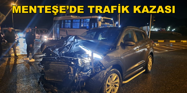 MENTEŞE'DE İKİ ARAÇ KAZAYA KARIŞTI