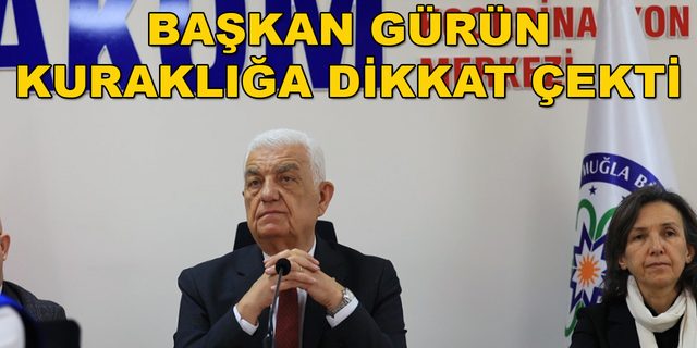 BAŞKAN GÜRÜN'DEN KURAKLIK UYARISI