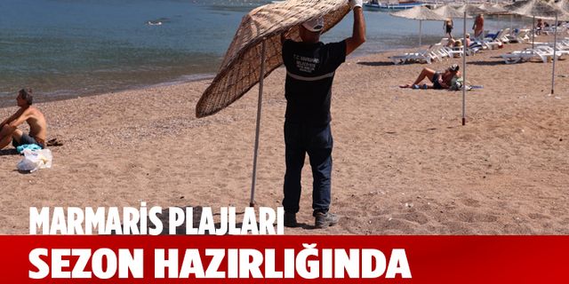 MARMARİS PLAJLARINDA SIKI HAZIRLIK ÇALIŞMALARI SÜRÜYOR!