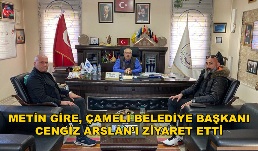 Metin Gire, Başkan Arslan'a Ziyarette Bulundu