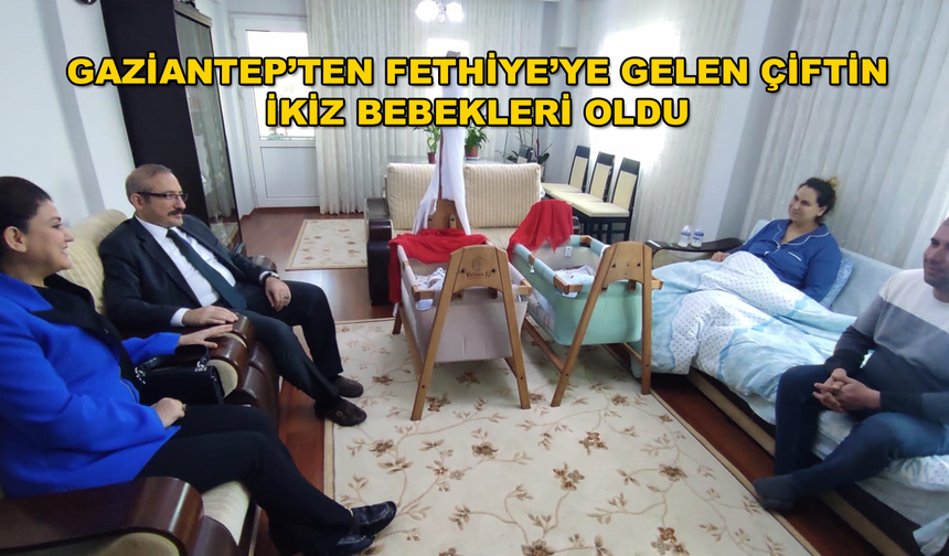 DEPREME GAZİANTEP'TE YAKALANAN ÇİFTİN İKİZ BEBEKLERİ FETHİYE'DE DÜNYAYA GELDİ